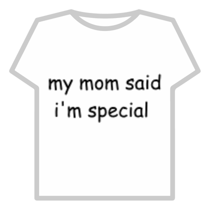 my mom said im special